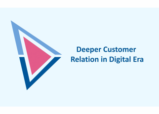 Building Deeper customer Relationship in Digital Era