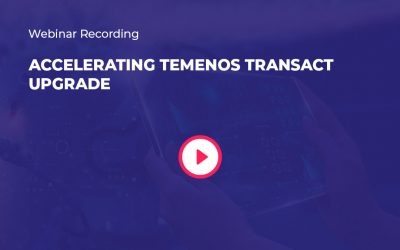 Webinar Recording – Accelerating Temenos Transact upgrade