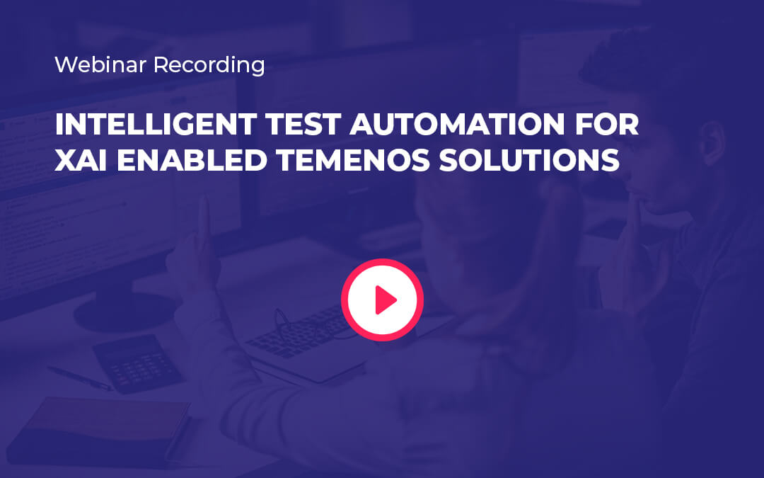 Webinar Recording: Intelligent Test Automation for XAI enabled Temenos Solutions