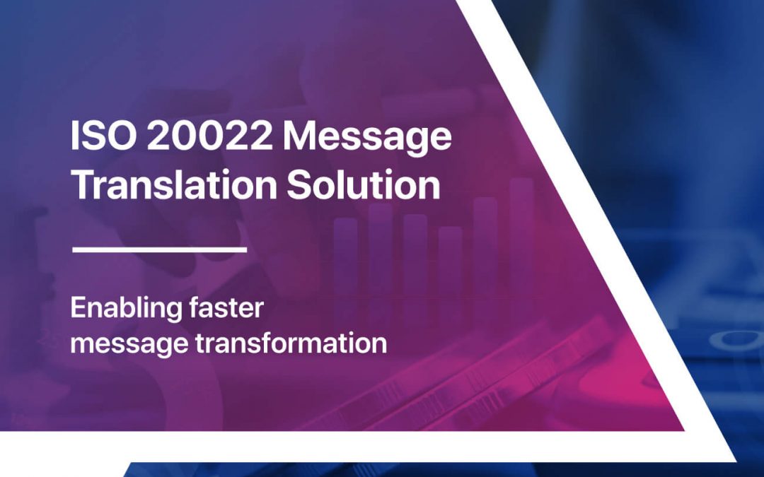 Maveric Message Translation solution – ISO 20022 compliance made simple