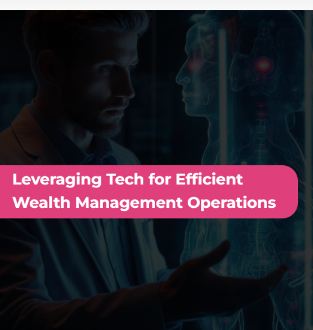 Leveraging Tech for Efficient Wealth Management Operations