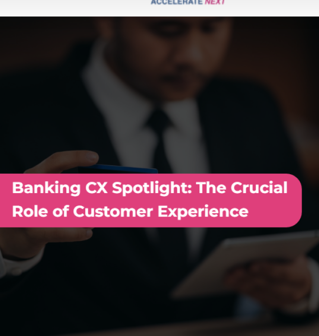 Banking CX Spotlight: The Crucial Role of Customer Experience