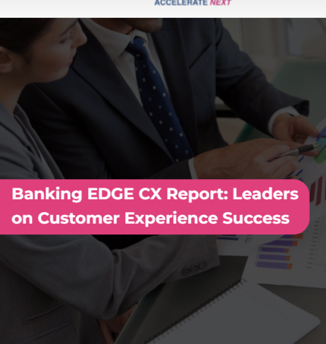 Banking EDGE CX Report: Leaders on Customer Experience Success