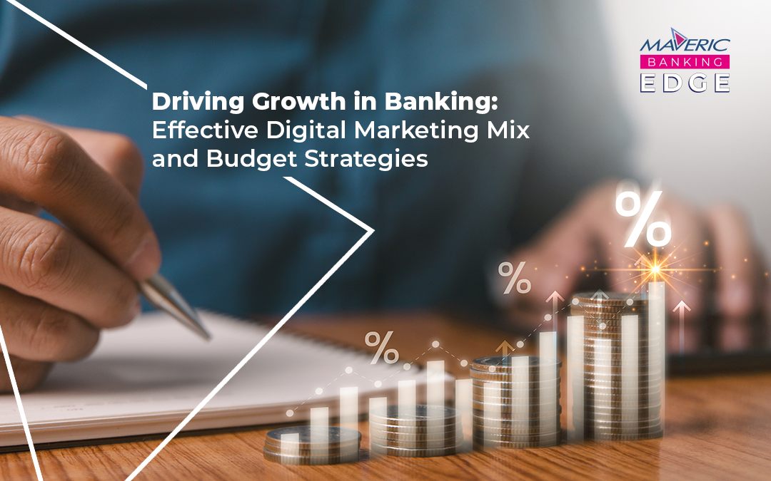 Driving Growth in Banking: Effective Digital Marketing Mix and Budget Strategies