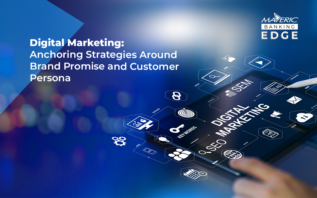 Digital Marketing: Anchoring Strategies Around Brand Promise and Customer Persona