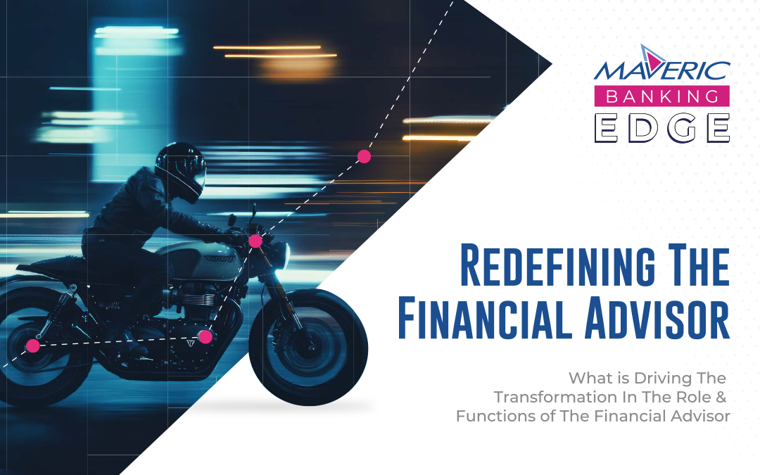 What is Driving The Transformation In The Role & Functions Of The Financial Advisor