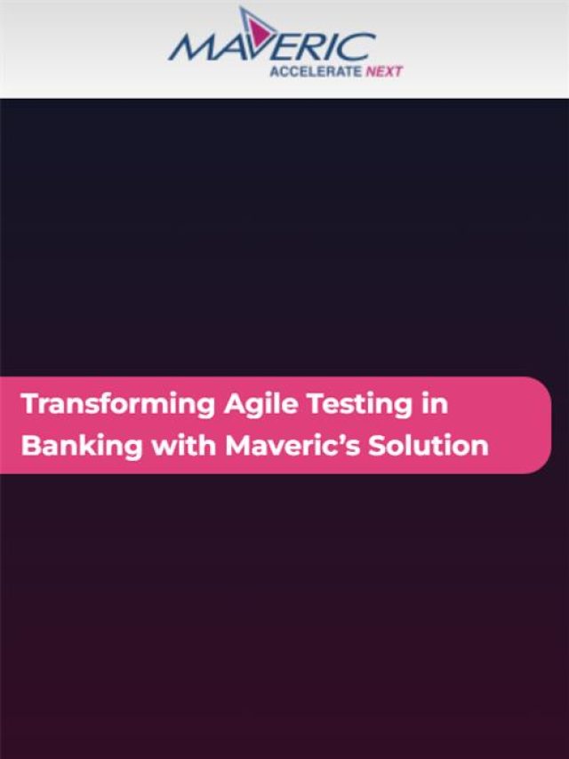 Transforming Agile Testing in Banking with Maveric’s Solution