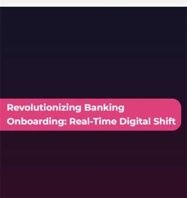 Revolutionizing Banking Onboarding: Real-Time Digital Shift