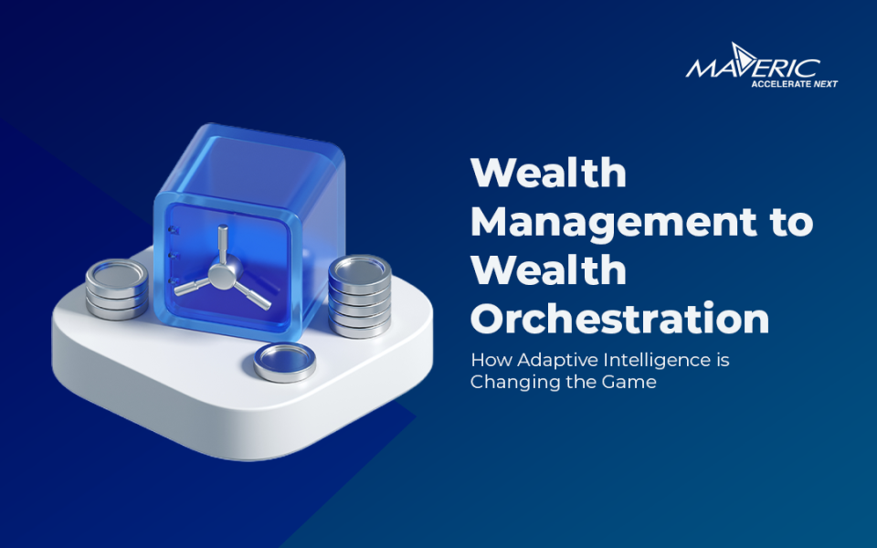 Wealth Management to Wealth Orchestration -How Adaptive Intelligence is Changing the Game