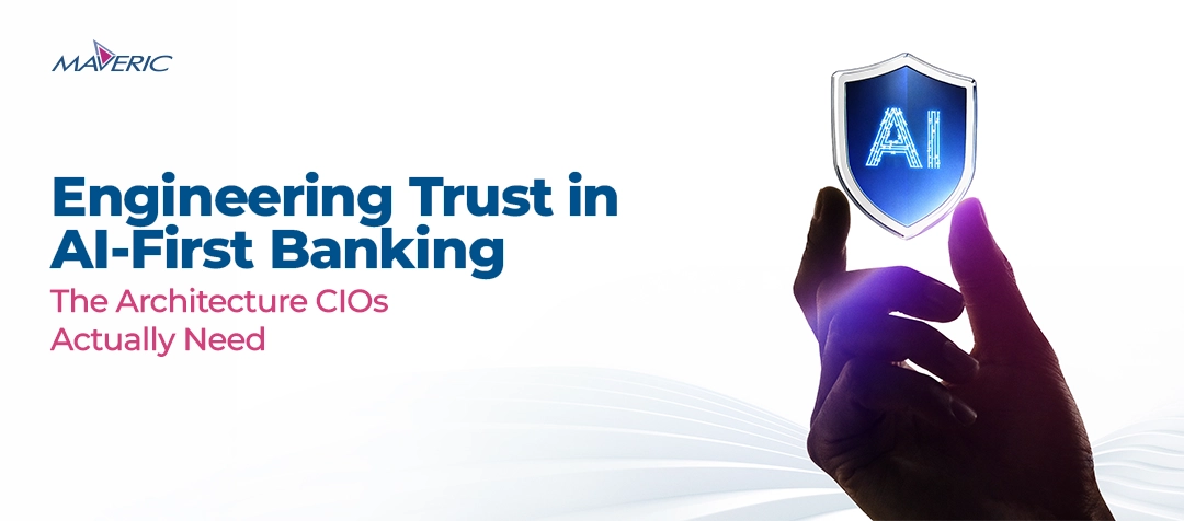 Engineering Trust in AI-First Banking: The Architecture CIOs Actually Need