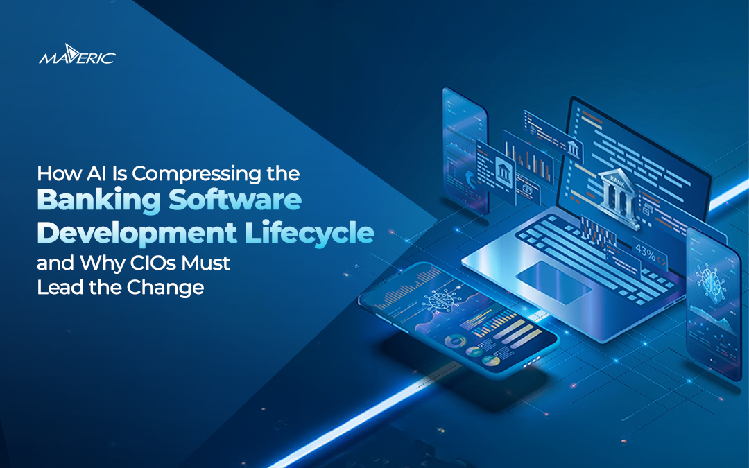How-AI-Is-Compressing-the-Banking-Software-Development-Lifecycle-and-Why-CIOs-Must-Lead-the-Change-Maveric-Systems