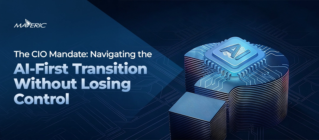 The CIO Mandate: Navigating the AI-First Transition Without Losing Control