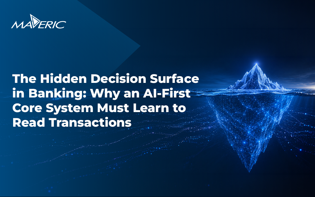 ai-in-banking-hidden-decision-surface-core-systems-read-transactions-maveric-systems