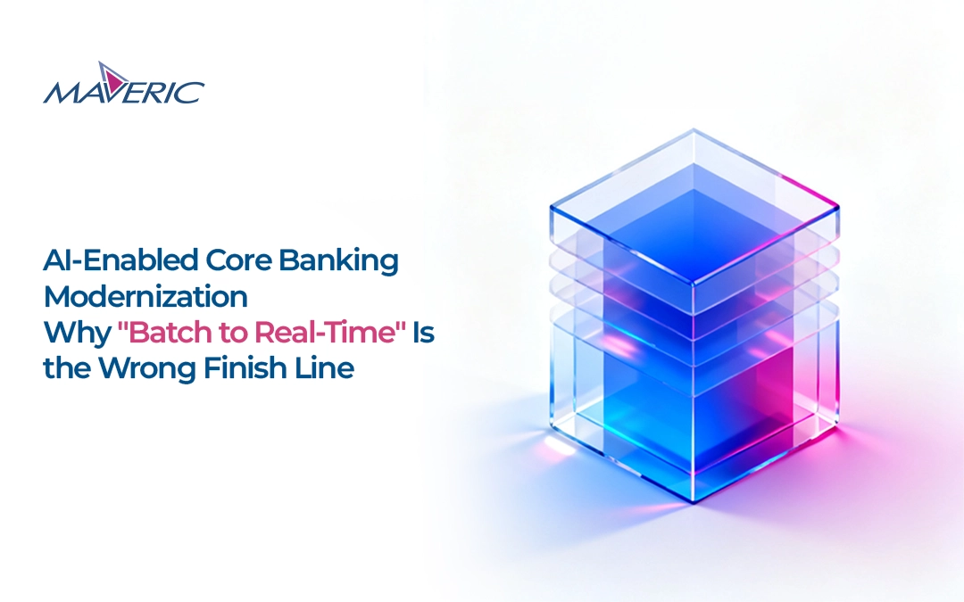 AI-Enabled Core Banking Modernization: Why “Batch to Real-Time” Is the Wrong Finish Line