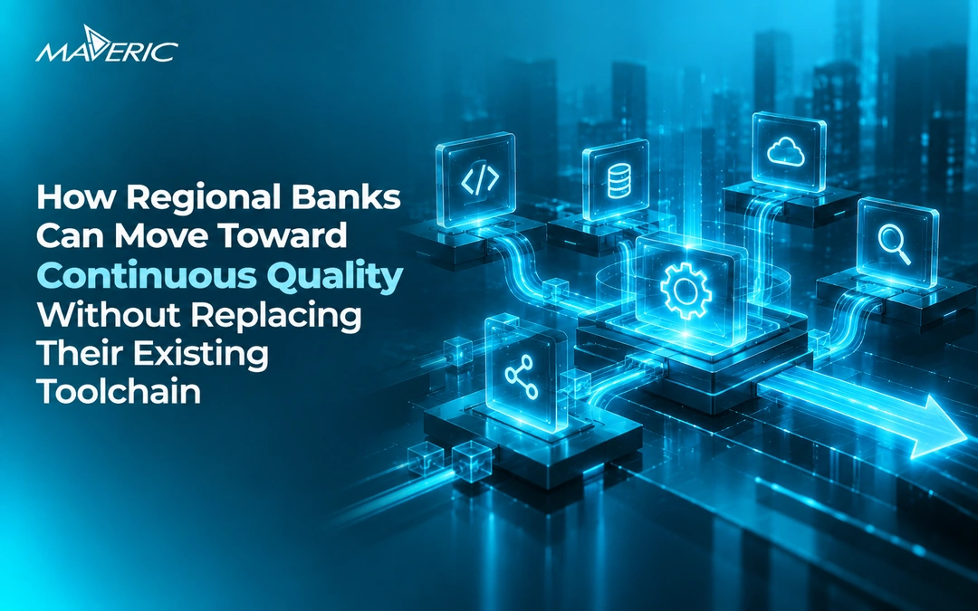 How Regional Banks Can Move Toward Continuous Quality Without Replacing Their Existing Toolchain
